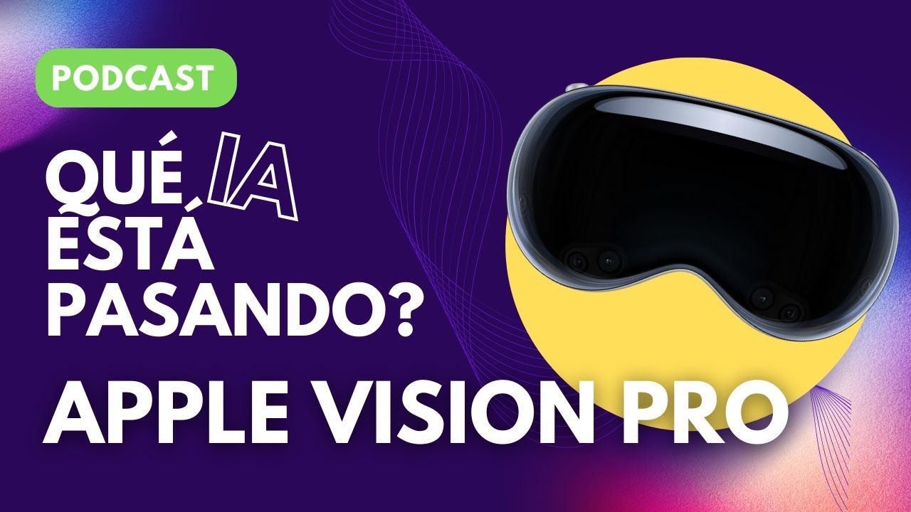 Escucha nuestro nuevo Podcast: ¿Qué IA está pasando con el Apple Vision Pro? 🤔