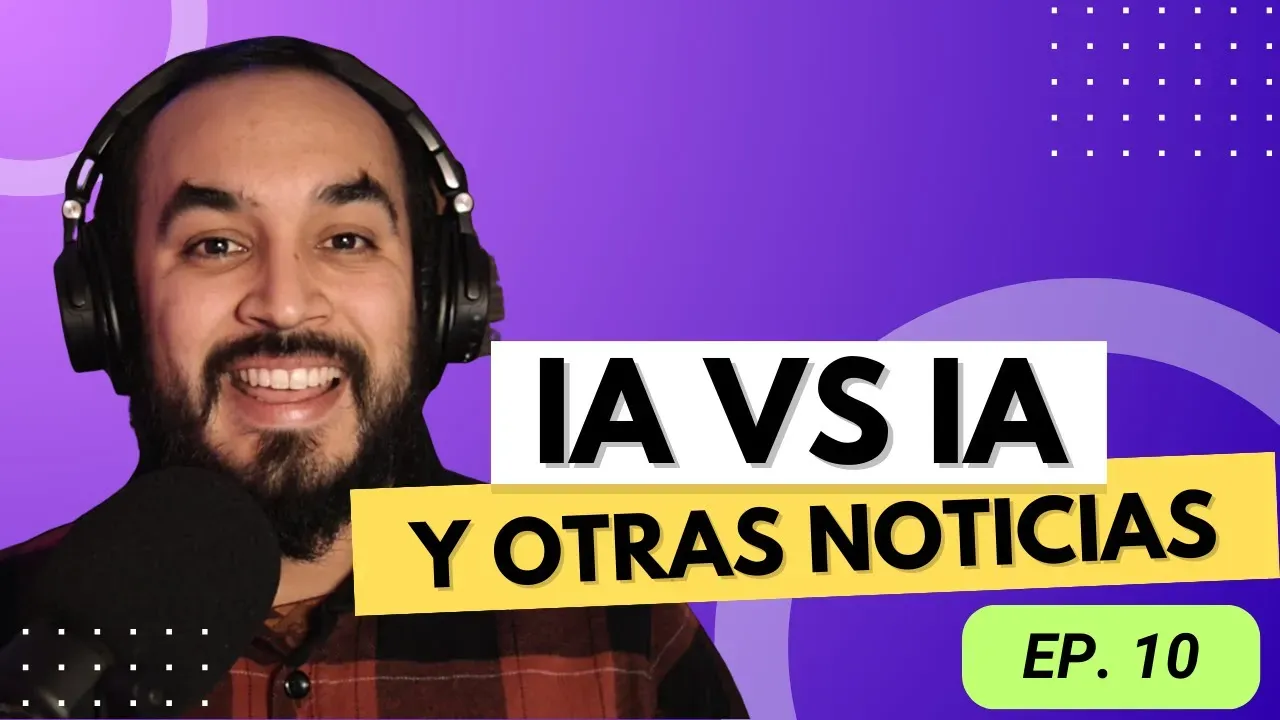 Escucha ¿Qué IA está pasando?: IA vs IA. Ep. 10