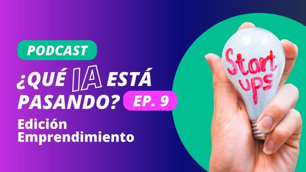 Escucha nuestro nuevo Podcast: ¿Qué IA está pasando? Ep 9.