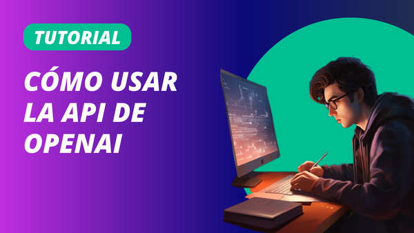 Tutorial: Cómo usar la API de OpenAI