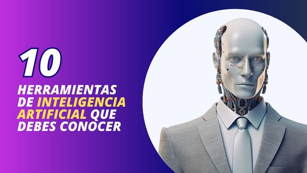 10 herramientas de Inteligencia Artificial que deberías conocer