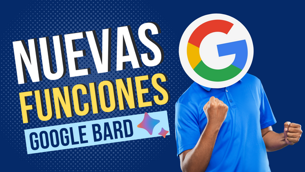 Google Bard recibe superpoderes - Conoce las nuevas Extensiones