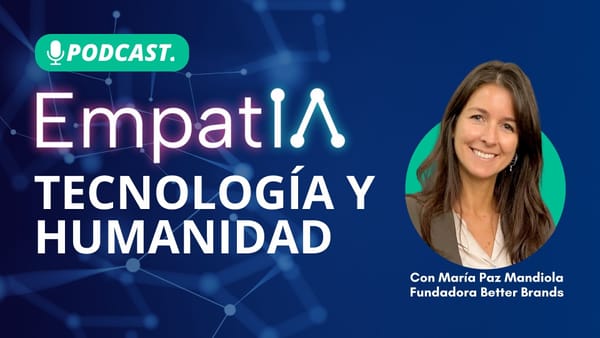 Podcast: ¿Cómo la Tecnología y la Inteligencia Artificial afecta a las marcas? Estudio EmpatIA