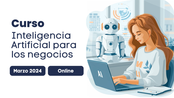  Anuncio del curso online "IA para negocios", marzo 2024, acompaña la ilustración de una mujer y un robot en una oficina.