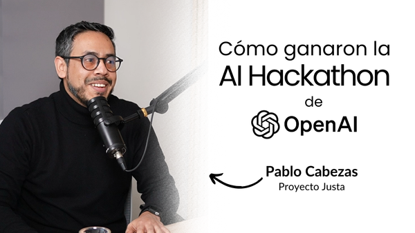 Podcast: Justa, los ganadores de la Primera Hackathon de OpenAI en Latinoamérica